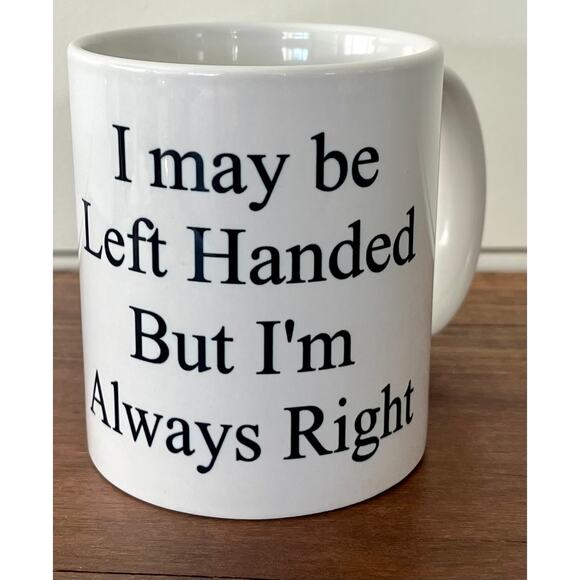I May Be Left Handed But I'm Always Right Mug Left Handers Mug Novelty Gift - Picture 2 of 8
